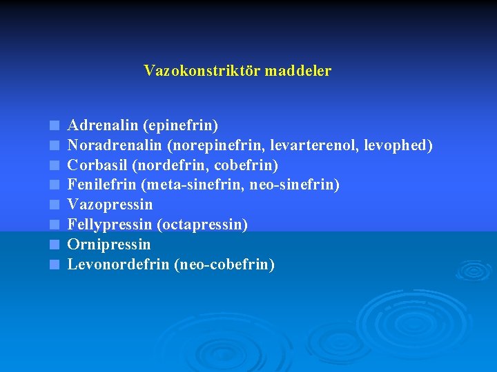 Vazokonstriktör maddeler < Adrenalin (epinefrin) < Noradrenalin (norepinefrin, levarterenol, levophed) < Corbasil (nordefrin, cobefrin)