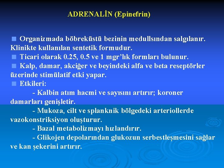 ADRENALİN (Epinefrin) < Organizmada böbreküstü bezinin medullsından salgılanır. Klinikte kullanılan sentetik formudur. < Ticari