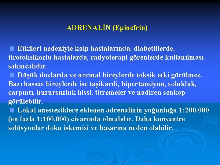 ADRENALİN (Epinefrin) < Etkileri nedeniyle kalp hastalarında, diabetlilerde, tirotoksikozlu hastalarda, radyoterapi görenlerde kullanılması sakıncalıdır.