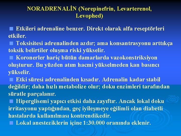 NORADRENALİN (Norepinefrin, Levarterenol, Levophed) < Etkileri adrenaline benzer. Direkt olarak alfa reseptörleri etkiler. <