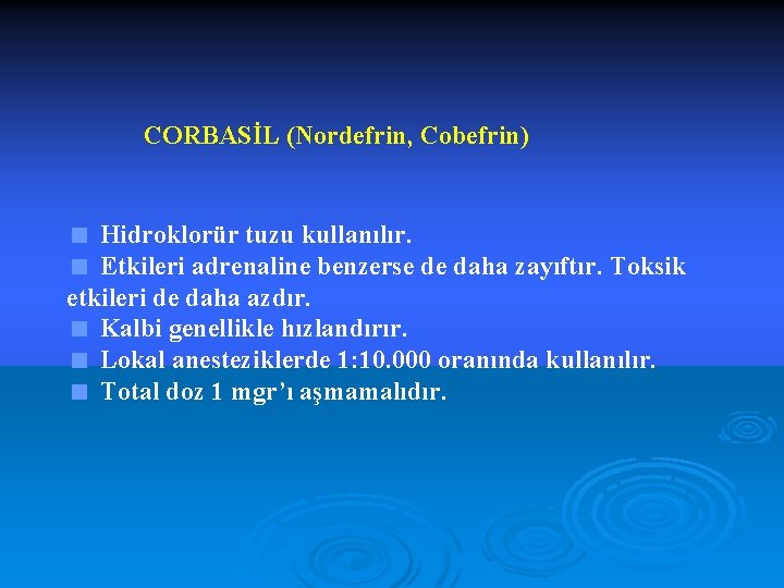 CORBASİL (Nordefrin, Cobefrin) < Hidroklorür tuzu kullanılır. < Etkileri adrenaline benzerse de daha zayıftır.