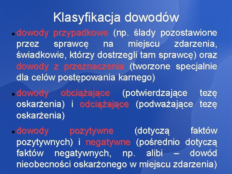 Klasyfikacja dowodów dowody przypadkowe (np. ślady pozostawione przez sprawcę na miejscu zdarzenia, świadkowie, którzy