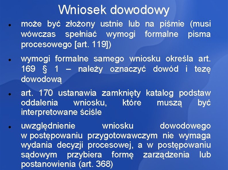 Wniosek dowodowy może być złożony ustnie lub na piśmie (musi wówczas spełniać wymogi formalne