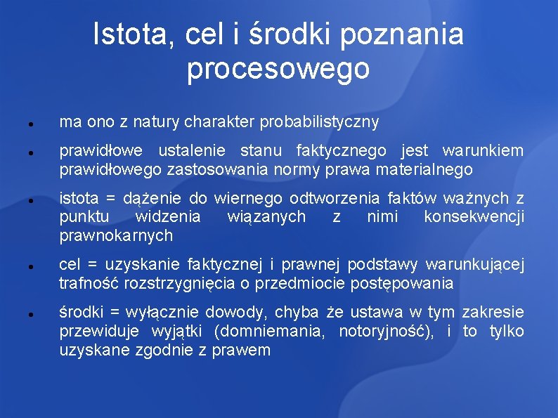 Istota, cel i środki poznania procesowego ma ono z natury charakter probabilistyczny prawidłowe ustalenie