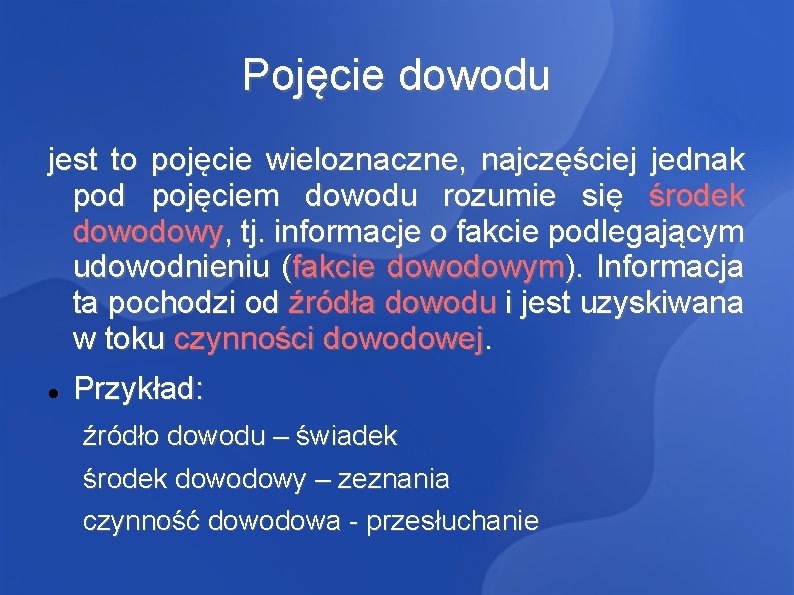 Pojęcie dowodu jest to pojęcie wieloznaczne, najczęściej jednak pod pojęciem dowodu rozumie się środek