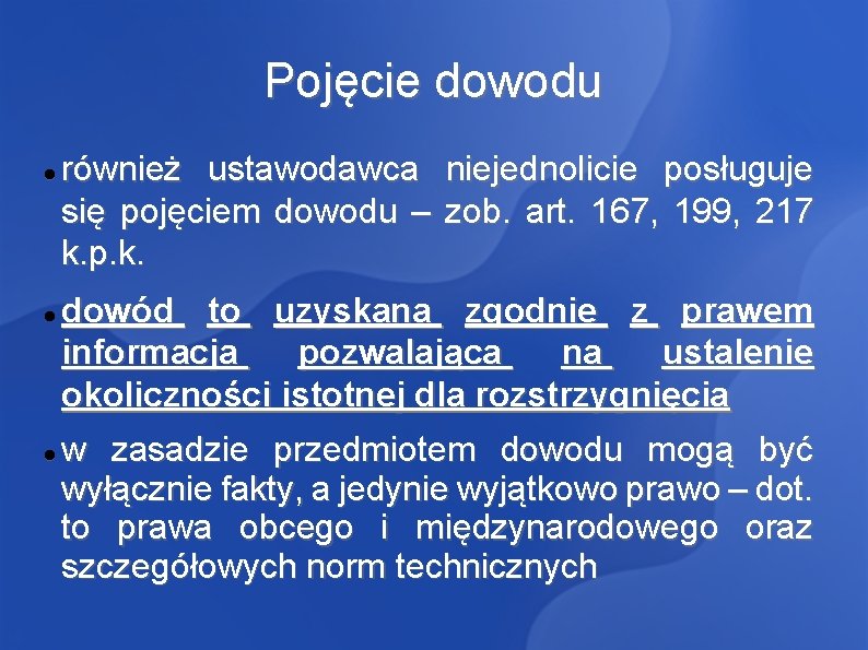 Pojęcie dowodu również ustawodawca niejednolicie posługuje się pojęciem dowodu – zob. art. 167, 199,