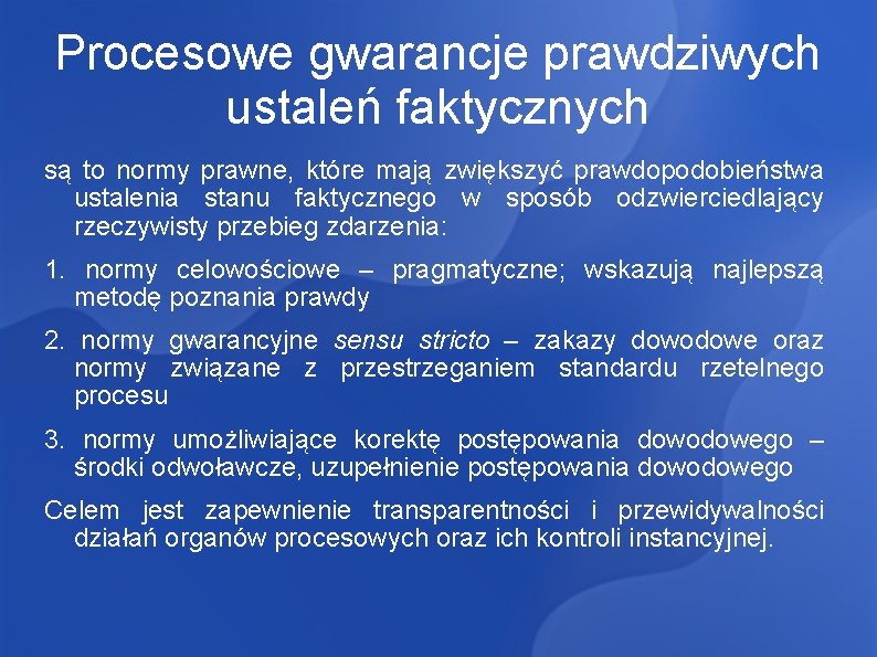 Procesowe gwarancje prawdziwych ustaleń faktycznych są to normy prawne, które mają zwiększyć prawdopodobieństwa ustalenia