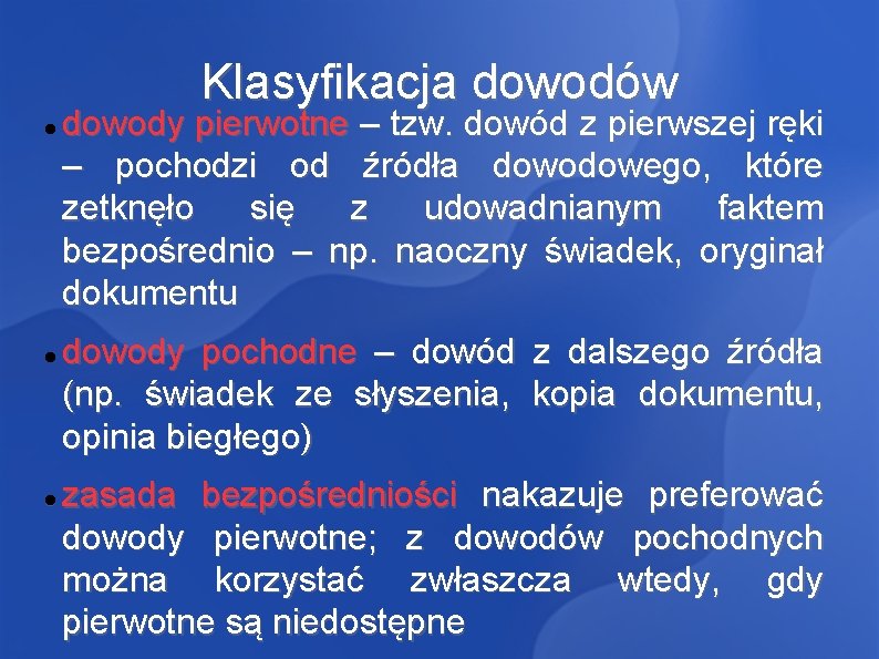 Klasyfikacja dowodów dowody pierwotne – tzw. dowód z pierwszej ręki – pochodzi od źródła