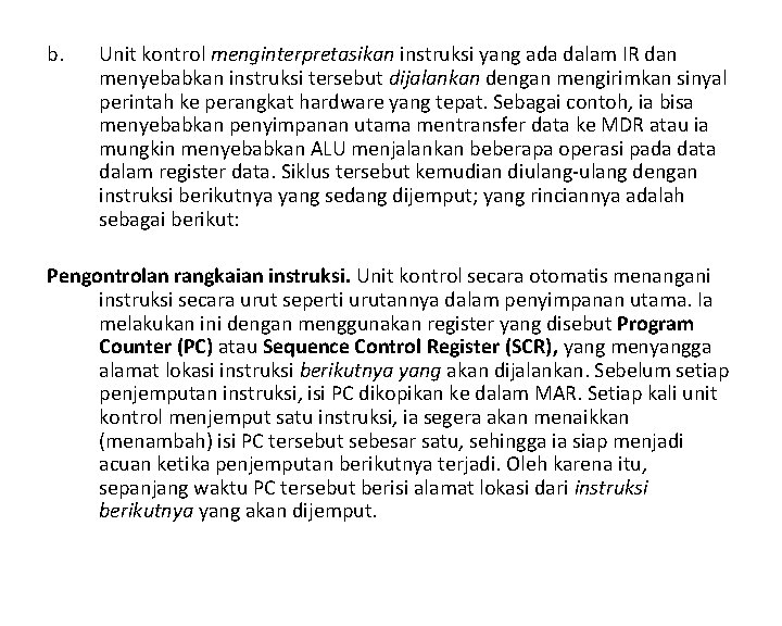 b. Unit kontrol menginterpretasikan instruksi yang ada dalam IR dan menyebabkan instruksi tersebut dijalankan