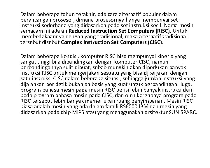 Dalam beberapa tahun terakhir, ada cara alternatif populer dalam perancangan prosesor, dimana prosesornya hanya