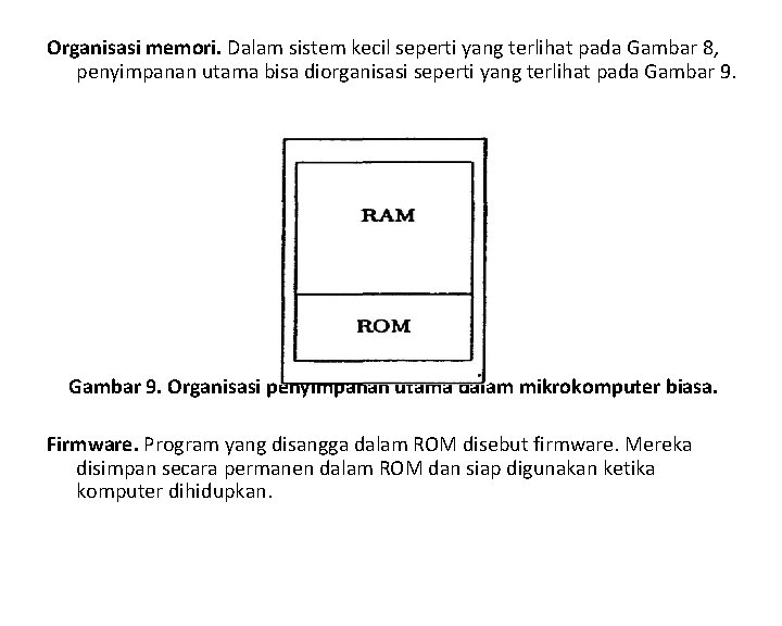 Organisasi memori. Dalam sistem kecil seperti yang terlihat pada Gambar 8, penyimpanan utama bisa