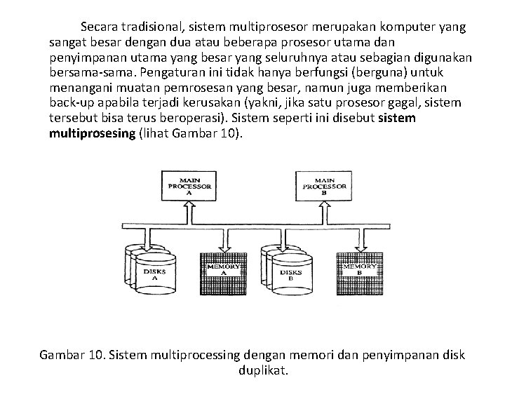 Secara tradisional, sistem multiprosesor merupakan komputer yang sangat besar dengan dua atau beberapa prosesor