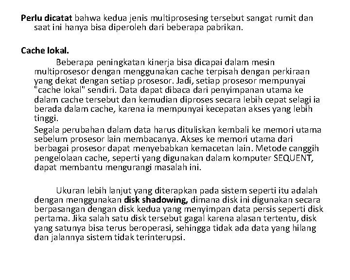 Perlu dicatat bahwa kedua jenis multiprosesing tersebut sangat rumit dan saat ini hanya bisa