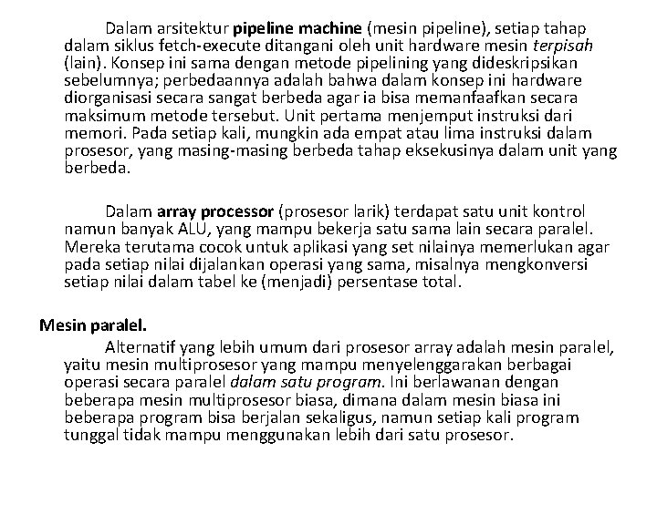 Dalam arsitektur pipeline machine (mesin pipeline), setiap tahap dalam siklus fetch execute ditangani oleh