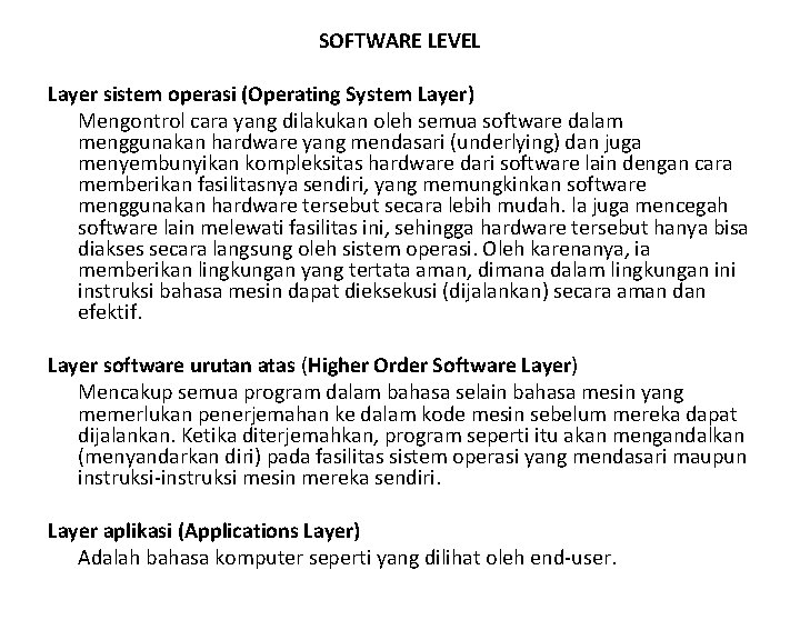 SOFTWARE LEVEL Layer sistem operasi (Operating System Layer) Mengontrol cara yang dilakukan oleh semua