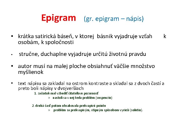 Epigram (gr. epigram – nápis) • krátka satirická báseň, v ktorej básnik vyjadruje vzťah