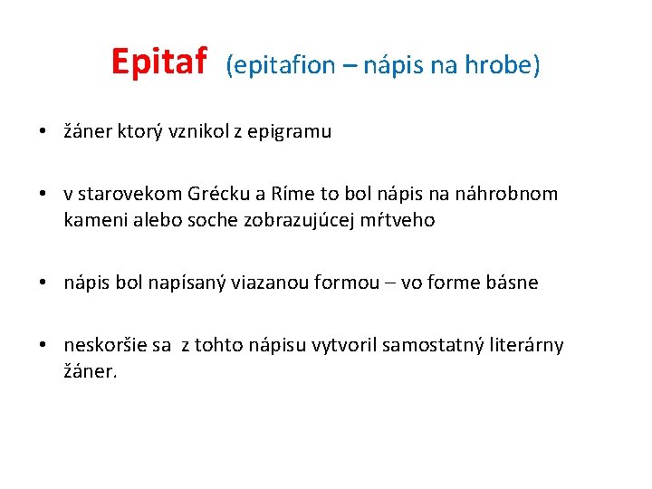 Epitaf (epitafion – nápis na hrobe) • žáner ktorý vznikol z epigramu • v