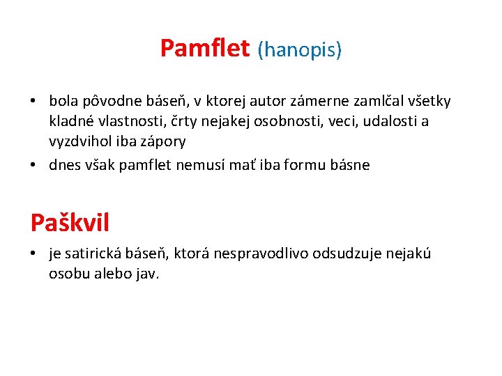 Pamflet (hanopis) • bola pôvodne báseň, v ktorej autor zámerne zamlčal všetky kladné vlastnosti,