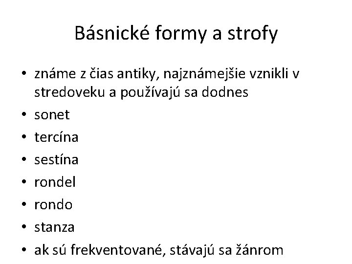 Básnické formy a strofy • známe z čias antiky, najznámejšie vznikli v stredoveku a