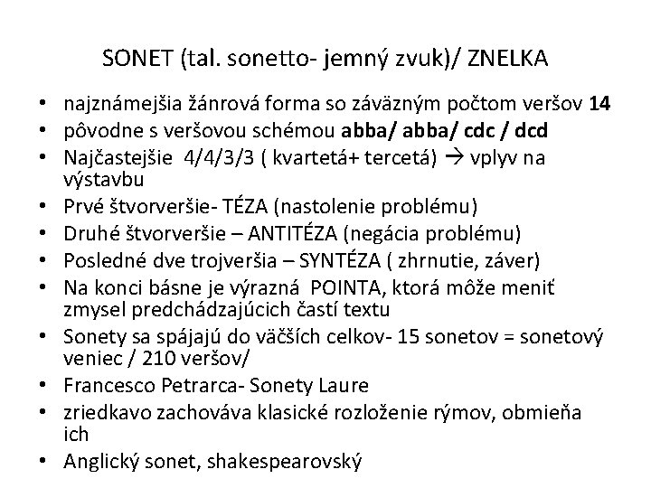 SONET (tal. sonetto- jemný zvuk)/ ZNELKA • najznámejšia žánrová forma so záväzným počtom veršov