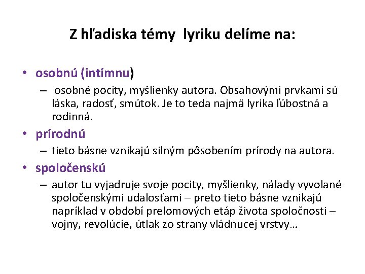 Z hľadiska témy lyriku delíme na: • osobnú (intímnu) – osobné pocity, myšlienky autora.