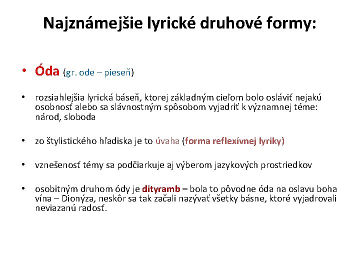 Najznámejšie lyrické druhové formy: • Óda (gr. ode – pieseň) • rozsiahlejšia lyrická báseň,