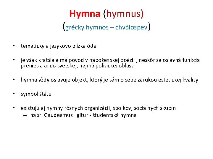 Hymna (hymnus) (grécky hymnos – chválospev) • tematicky a jazykovo blízka óde • je