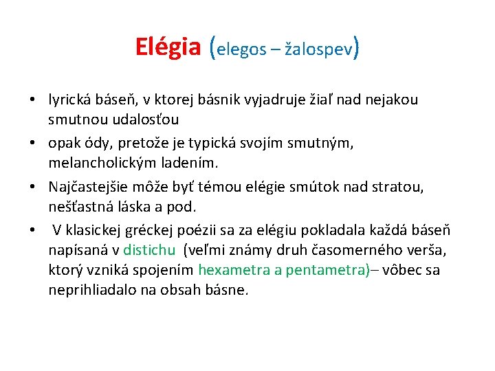 Elégia (elegos – žalospev) • lyrická báseň, v ktorej básnik vyjadruje žiaľ nad nejakou