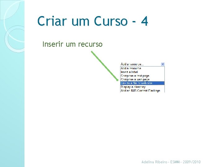 Criar um Curso - 4 Inserir um recurso Adelina Ribeiro - ESMM - 2009/2010
