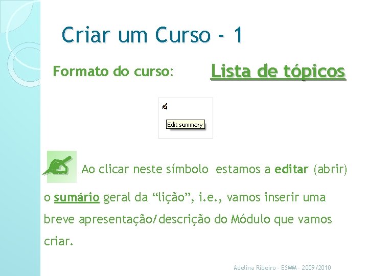 Criar um Curso - 1 Formato do curso: Lista de tópicos Ao clicar neste