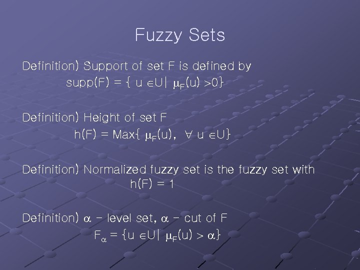 Fuzzy Sets Definition) Support of set F is defined by supp(F) = { u