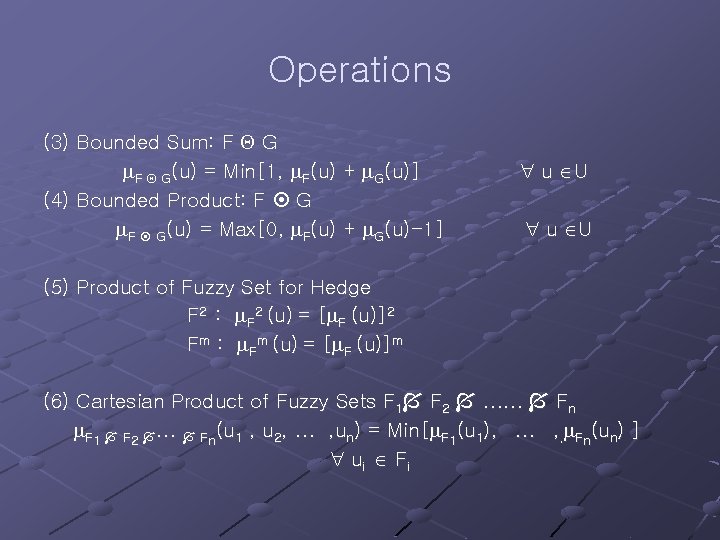 Operations (3) Bounded Sum: F G(u) = Min[1, F(u) + G(u)] (4) Bounded Product: