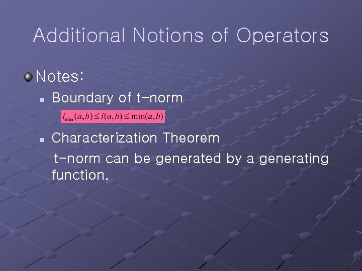 Additional Notions of Operators Notes: n n Boundary of t-norm Characterization Theorem t-norm can