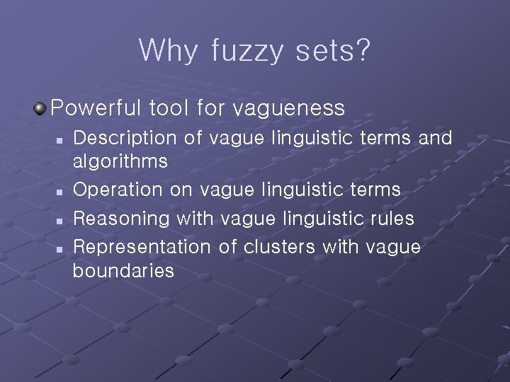 Why fuzzy sets? Powerful tool for vagueness n n Description of vague linguistic terms