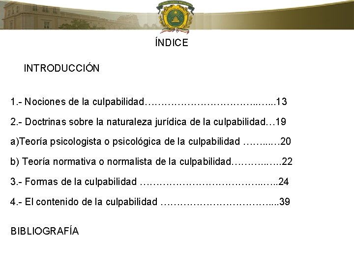 ÍNDICE INTRODUCCIÓN 1. - Nociones de la culpabilidad………………. . . 13 2. - Doctrinas