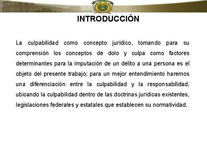 INTRODUCCIÓN La culpabilidad como concepto jurídico, tomando para su comprensión los conceptos de dolo