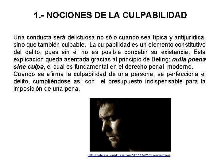 1. - NOCIONES DE LA CULPABILIDAD Una conducta será delictuosa no sólo cuando sea