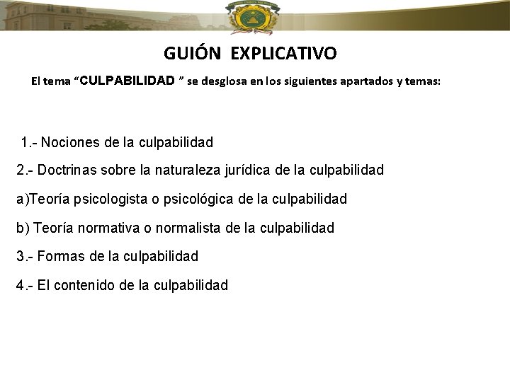 GUIÓN EXPLICATIVO El tema “CULPABILIDAD ” se desglosa en los siguientes apartados y temas: