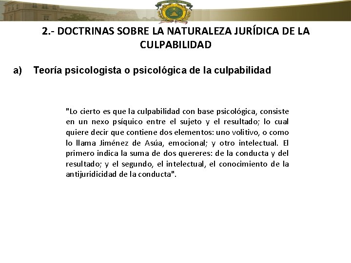 2. - DOCTRINAS SOBRE LA NATURALEZA JURÍDICA DE LA CULPABILIDAD a) Teoría psicologista o