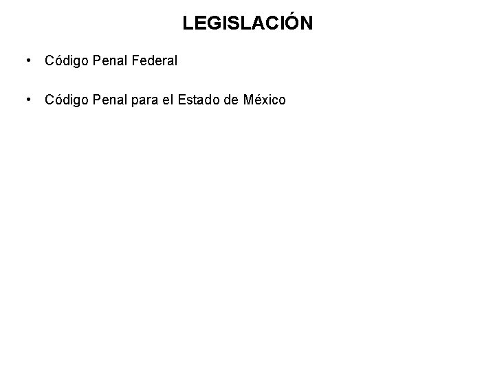 LEGISLACIÓN • Código Penal Federal • Código Penal para el Estado de México 
