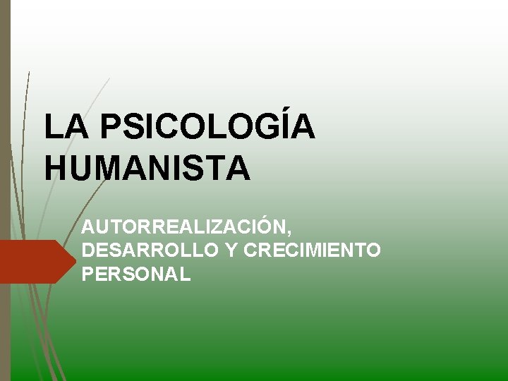 LA PSICOLOGÍA HUMANISTA AUTORREALIZACIÓN, DESARROLLO Y CRECIMIENTO PERSONAL 