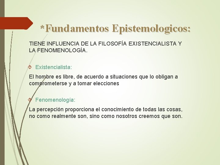 *Fundamentos Epistemologicos: TIENE INFLUENCIA DE LA FILOSOFÍA EXISTENCIALISTA Y LA FENOMENOLOGÍA. Existencialista: El hombre