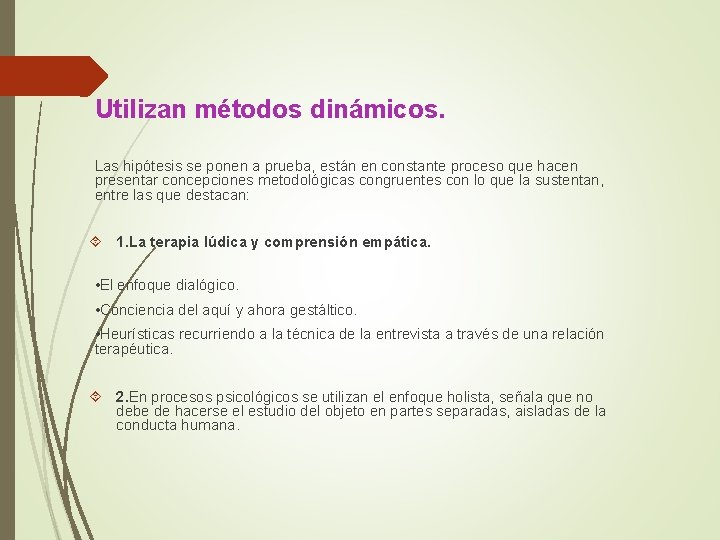 Utilizan métodos dinámicos. Las hipótesis se ponen a prueba, están en constante proceso que