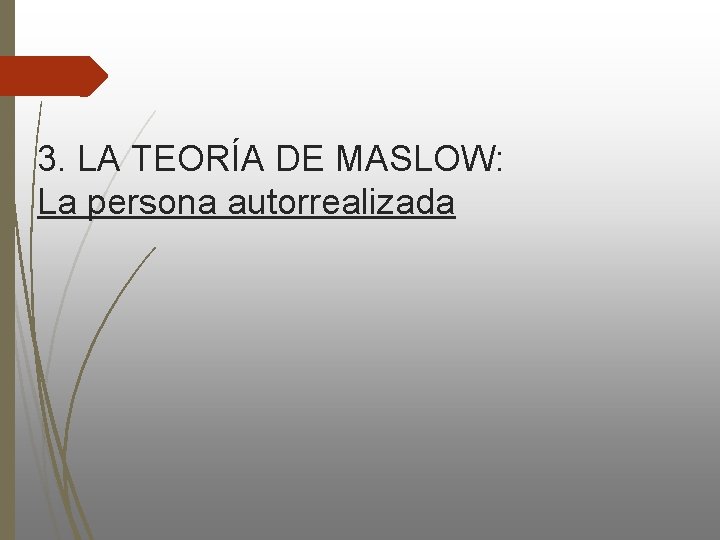 3. LA TEORÍA DE MASLOW: La persona autorrealizada 