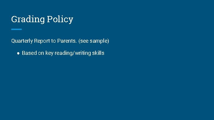 Grading Policy Quarterly Report to Parents. (see sample) ● Based on key reading/writing skills