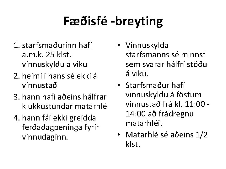 Fæðisfé -breyting 1. starfsmaðurinn hafi • Vinnuskylda a. m. k. 25 klst. starfsmanns sé