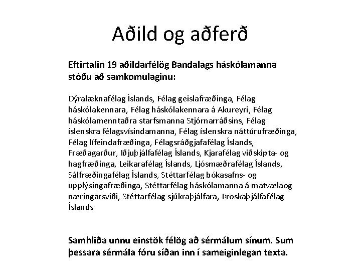 Aðild og aðferð Eftirtalin 19 aðildarfélög Bandalags háskólamanna stóðu að samkomulaginu: Dýralæknafélag Íslands, Félag