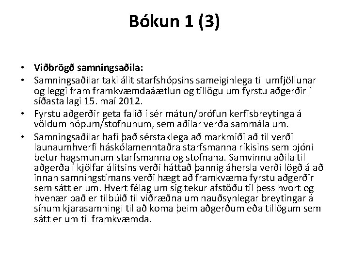 Bókun 1 (3) • Viðbrögð samningsaðila: • Samningsaðilar taki álit starfshópsins sameiginlega til umfjöllunar