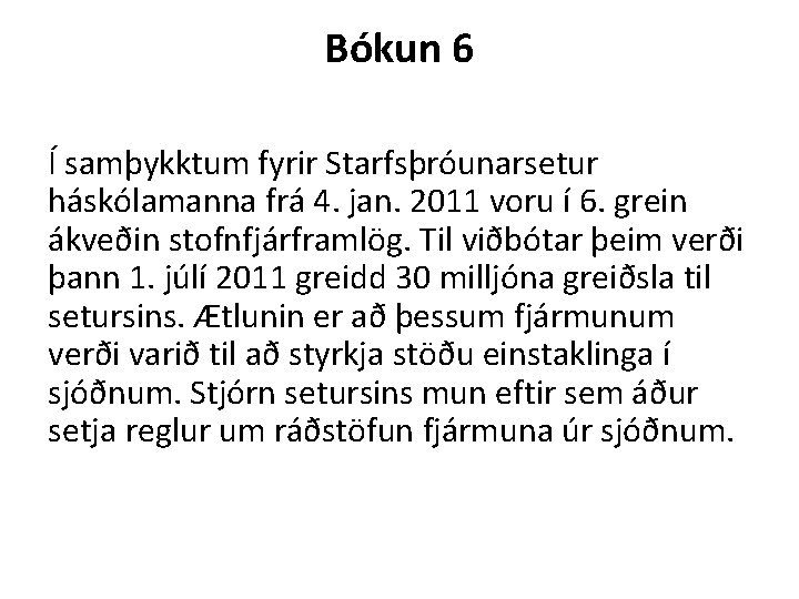 Bókun 6 Í samþykktum fyrir Starfsþróunarsetur háskólamanna frá 4. jan. 2011 voru í 6.