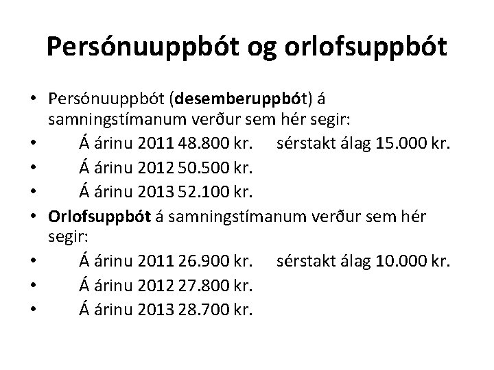 Persónuuppbót og orlofsuppbót • Persónuuppbót (desemberuppbót) á samningstímanum verður sem hér segir: • Á